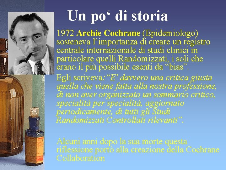 Un po‘ di storia 1972 Archie Cochrane (Epidemiologo) sosteneva l‘importanza di creare un registro