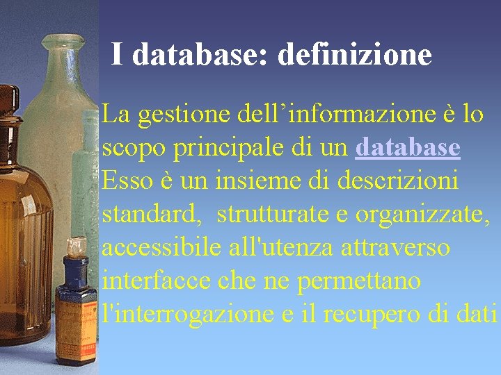 I database: definizione La gestione dell’informazione è lo scopo principale di un database Esso