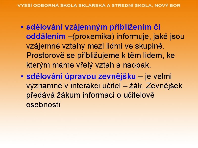  • sdělování vzájemným přiblížením či oddálením –(proxemika) informuje, jaké jsou vzájemné vztahy mezi