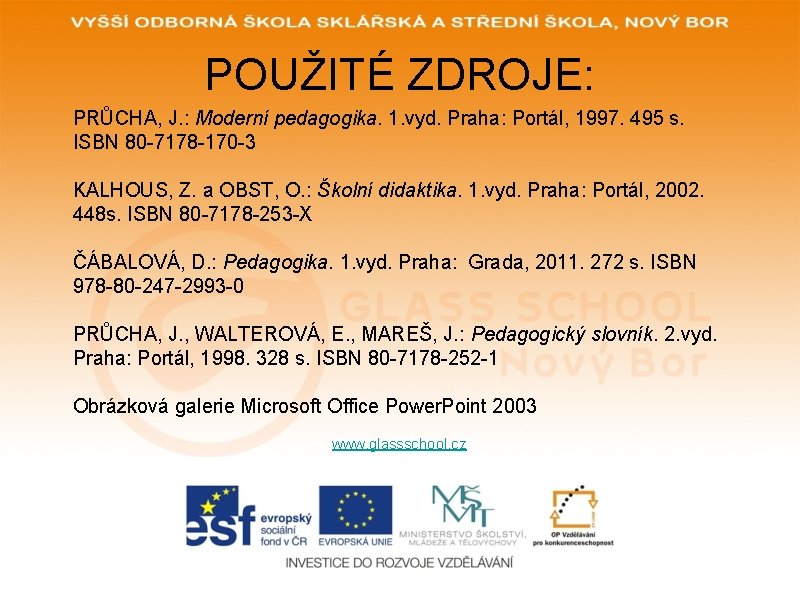 POUŽITÉ ZDROJE: PRŮCHA, J. : Moderní pedagogika. 1. vyd. Praha: Portál, 1997. 495 s.