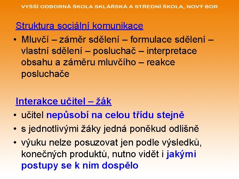 Struktura sociální komunikace • Mluvčí – záměr sdělení – formulace sdělení – vlastní sdělení