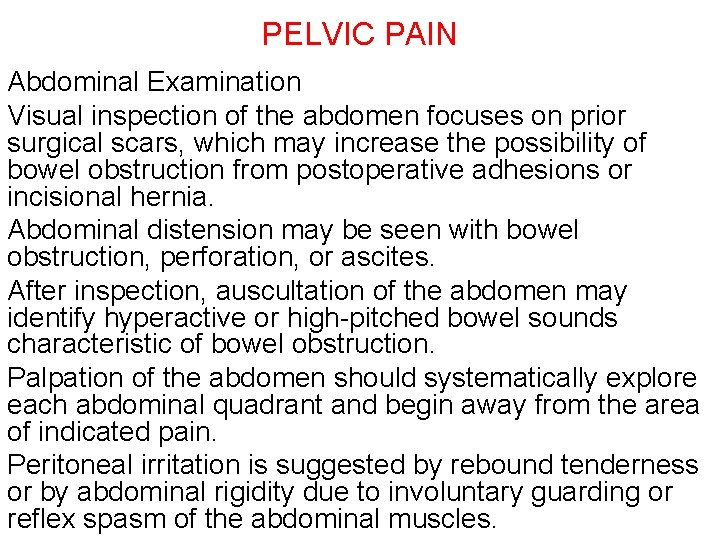 PELVIC PAIN Abdominal Examination Visual inspection of the abdomen focuses on prior surgical scars,