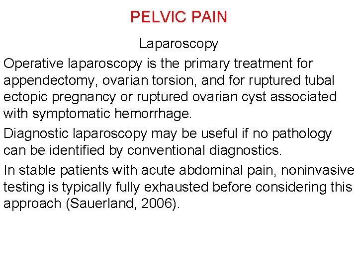 PELVIC PAIN Laparoscopy Operative laparoscopy is the primary treatment for appendectomy, ovarian torsion, and