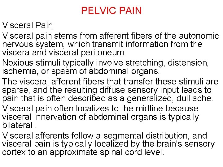 PELVIC PAIN Visceral Pain Visceral pain stems from afferent fibers of the autonomic nervous
