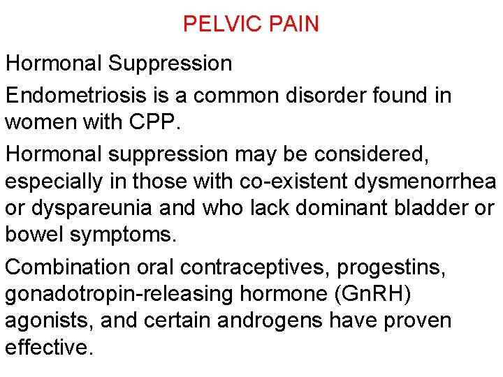 PELVIC PAIN Hormonal Suppression Endometriosis is a common disorder found in women with CPP.