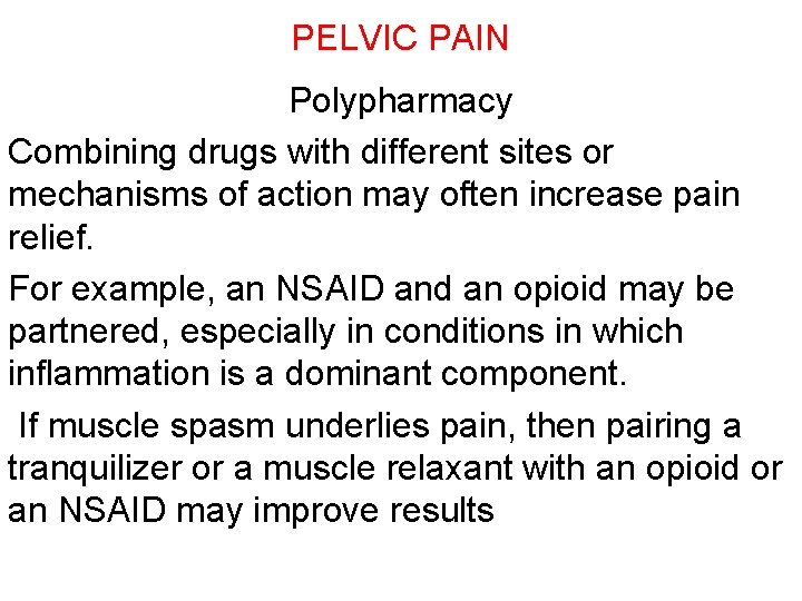 PELVIC PAIN Polypharmacy Combining drugs with different sites or mechanisms of action may often