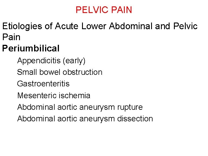 PELVIC PAIN Etiologies of Acute Lower Abdominal and Pelvic Pain Periumbilical Appendicitis (early) Small