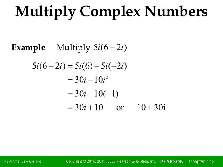 Multiply Complex Numbers Example Multiply Copyright © 2015, 2011, 2007 Pearson Education, Inc. Chapter