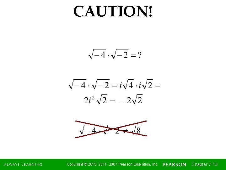 CAUTION! Copyright © 2015, 2011, 2007 Pearson Education, Inc. Chapter 7 -13 13 