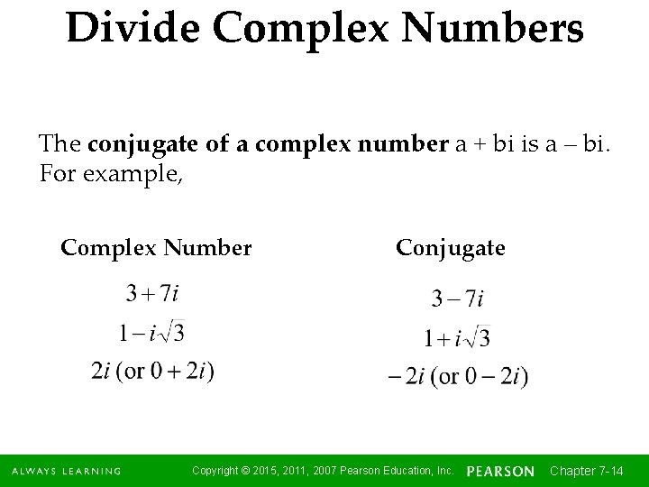 Divide Complex Numbers The conjugate of a complex number a + bi is a