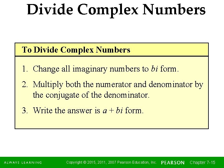 Divide Complex Numbers To Divide Complex Numbers 1. Change all imaginary numbers to bi