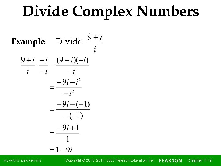 Divide Complex Numbers Example Divide Copyright © 2015, 2011, 2007 Pearson Education, Inc. Chapter