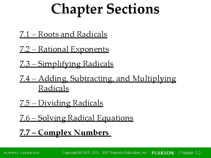 Chapter Sections 7. 1 – Roots and Radicals 7. 2 – Rational Exponents 7.