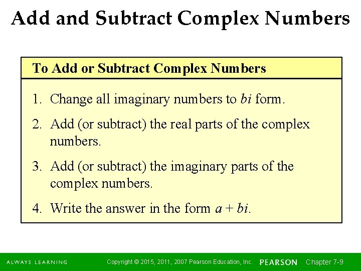 Add and Subtract Complex Numbers To Add or Subtract Complex Numbers 1. Change all