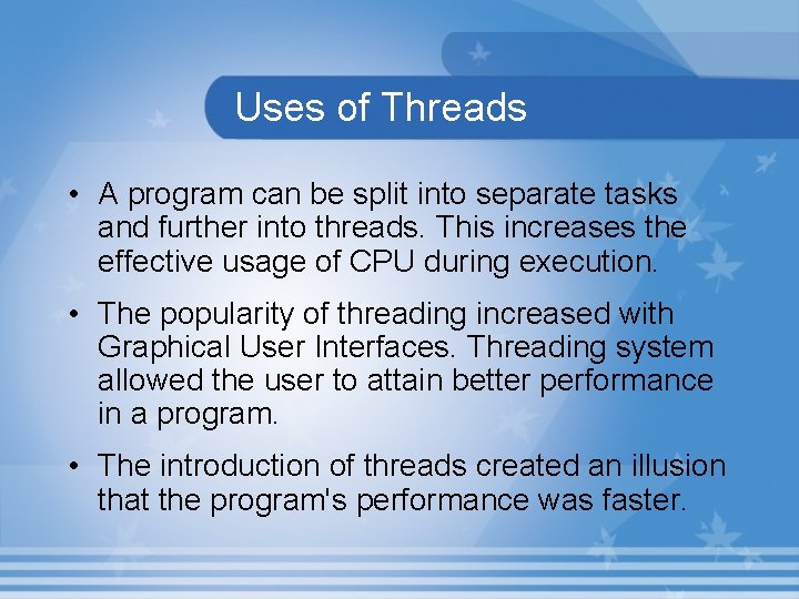 Uses of Threads • A program can be split into separate tasks and further