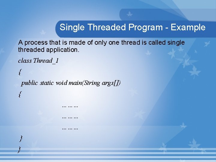 Single Threaded Program - Example A process that is made of only one thread