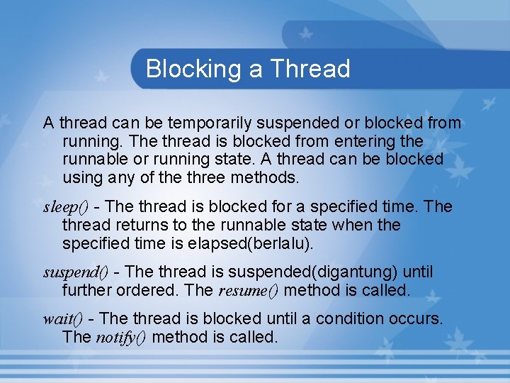 Blocking a Thread A thread can be temporarily suspended or blocked from running. The