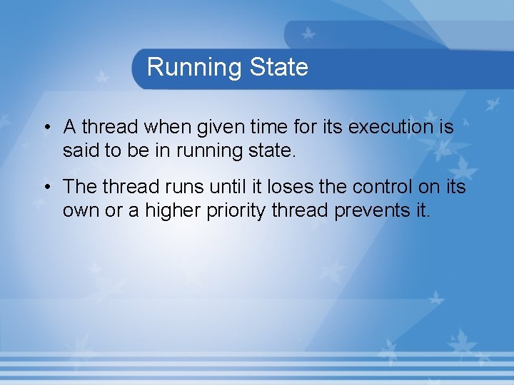 Running State • A thread when given time for its execution is said to