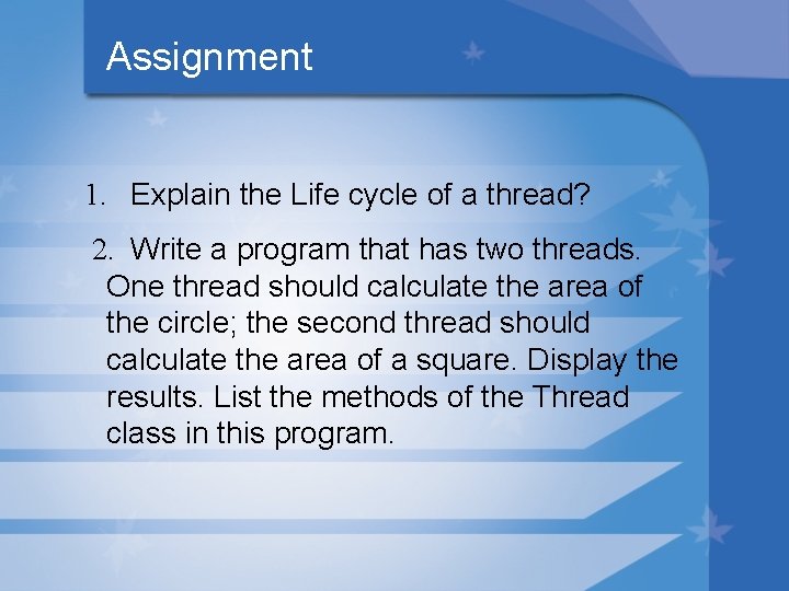 Assignment 1. Explain the Life cycle of a thread? 2. Write a program that