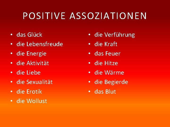 POSITIVE ASSOZIATIONEN • • das Glück die Lebensfreude die Energie die Aktivität die Liebe