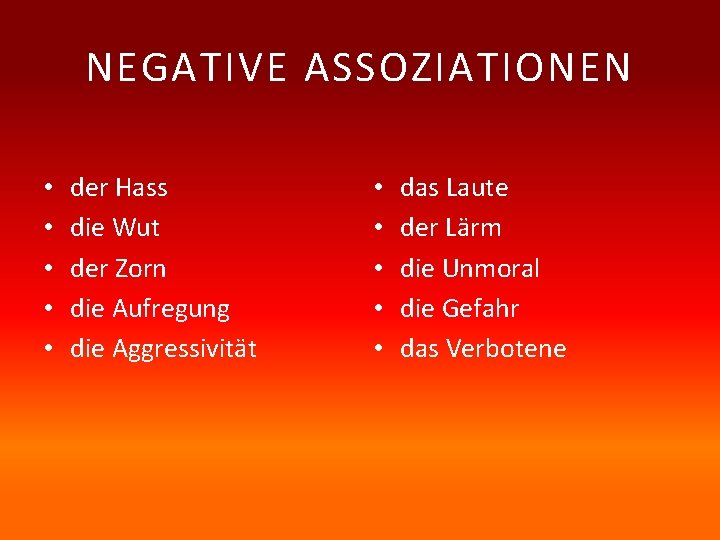 NEGATIVE ASSOZIATIONEN • • • der Hass die Wut der Zorn die Aufregung die