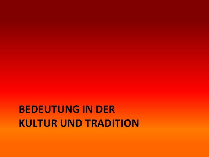 BEDEUTUNG IN DER KULTUR UND TRADITION 