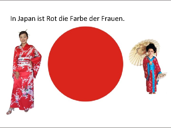 In Japan ist Rot die Farbe der Frauen. 