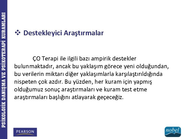 v Destekleyici Araştırmalar ÇO Terapi ile ilgili bazı ampirik destekler bulunmaktadır, ancak bu yaklaşım