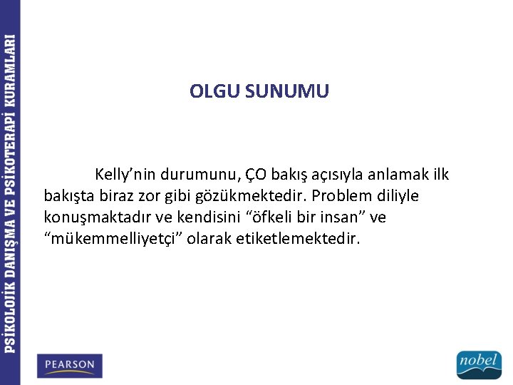 OLGU SUNUMU Kelly’nin durumunu, ÇO bakış açısıyla anlamak ilk bakışta biraz zor gibi gözükmektedir.