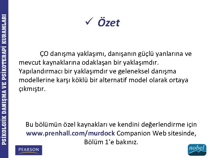 ü Özet ÇO danışma yaklaşımı, danışanın güçlü yanlarına ve mevcut kaynaklarına odaklaşan bir yaklaşımdır.