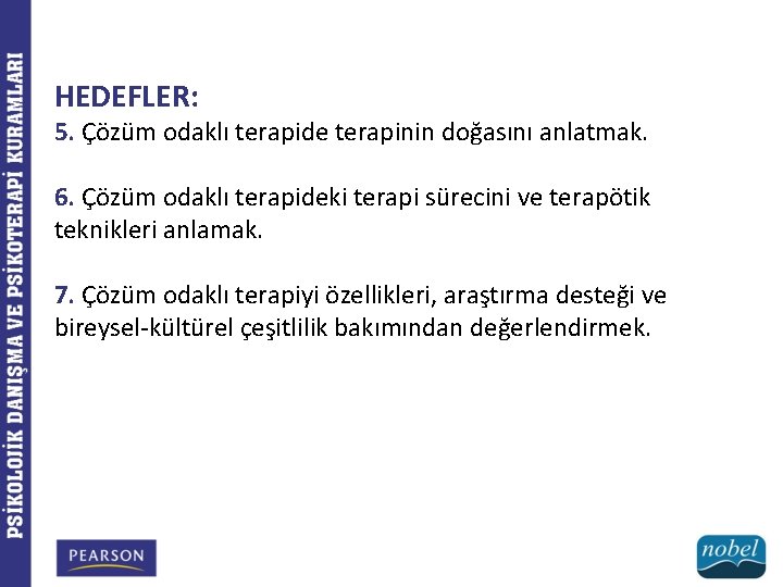 HEDEFLER: 5. Çözüm odaklı terapide terapinin doğasını anlatmak. 6. Çözüm odaklı terapideki terapi sürecini