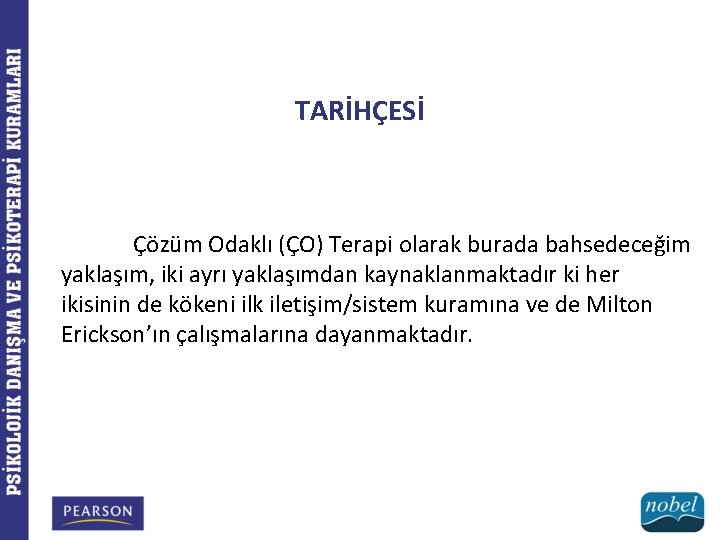 TARİHÇESİ Çözüm Odaklı (ÇO) Terapi olarak burada bahsedeceğim yaklaşım, iki ayrı yaklaşımdan kaynaklanmaktadır ki