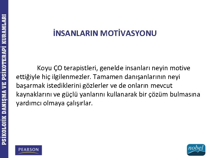 İNSANLARIN MOTİVASYONU Koyu ÇO terapistleri, genelde insanları neyin motive ettiğiyle hiç ilgilenmezler. Tamamen danışanlarının