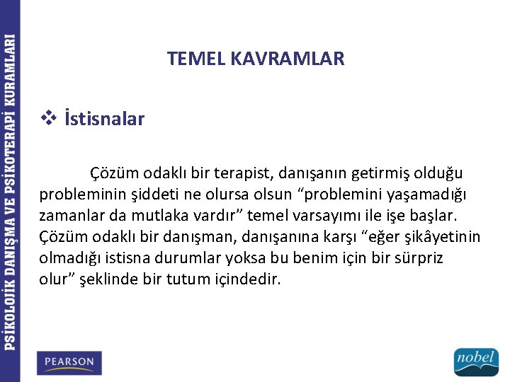 TEMEL KAVRAMLAR v İstisnalar Çözüm odaklı bir terapist, danışanın getirmiş olduğu probleminin şiddeti ne