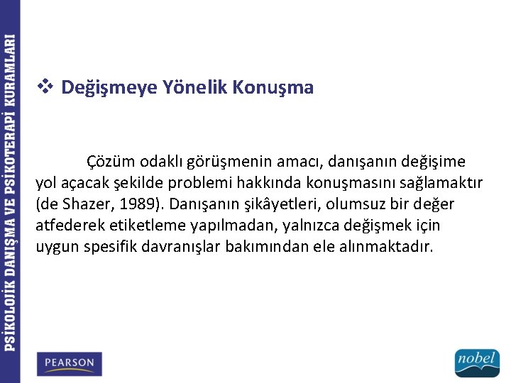 v Değişmeye Yönelik Konuşma Çözüm odaklı görüşmenin amacı, danışanın değişime yol açacak şekilde problemi