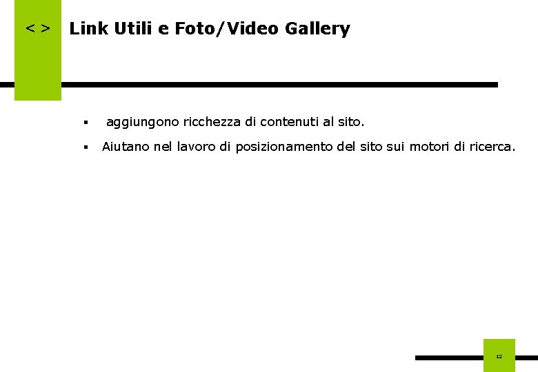 <> Link Utili e Foto/Video Gallery § § aggiungono ricchezza di contenuti al sito.