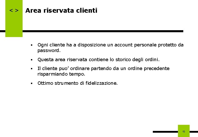 <> Area riservata clienti § Ogni cliente ha a disposizione un account personale protetto