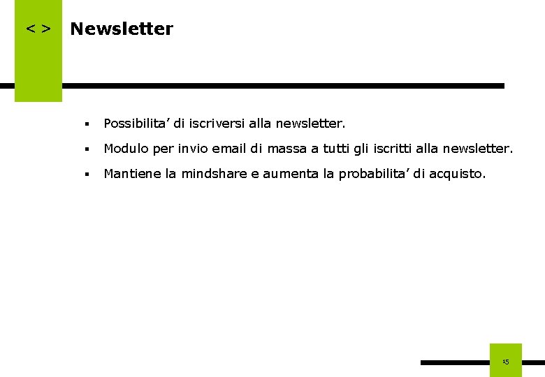 <> Newsletter § Possibilita’ di iscriversi alla newsletter. § Modulo per invio email di