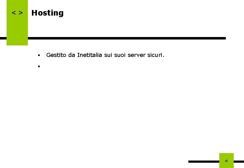 <> Hosting § Gestito da Inetitalia sui suoi server sicuri. § 16 