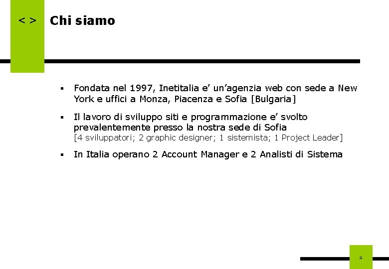 <> Chi siamo § Fondata nel 1997, Inetitalia e’ un’agenzia web con sede a