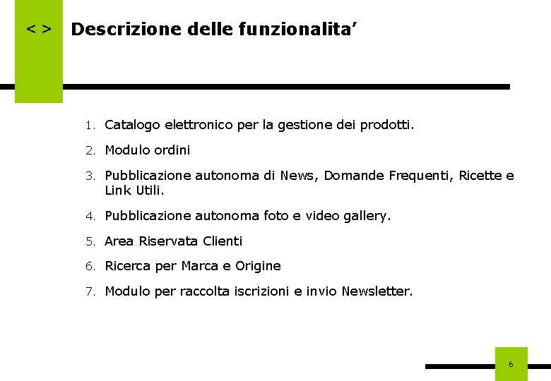 <> Descrizione delle funzionalita’ 1. Catalogo elettronico per la gestione dei prodotti. 2. Modulo