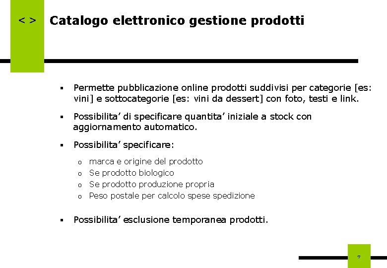 <> Catalogo elettronico gestione prodotti § Permette pubblicazione online prodotti suddivisi per categorie [es: