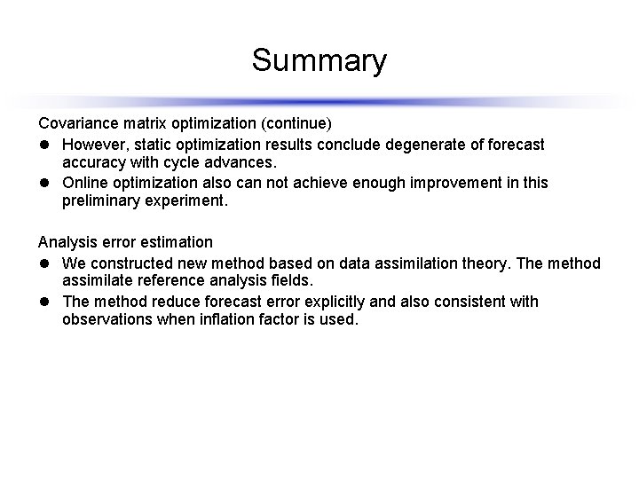 Summary Covariance matrix optimization (continue) l However, static optimization results conclude degenerate of forecast