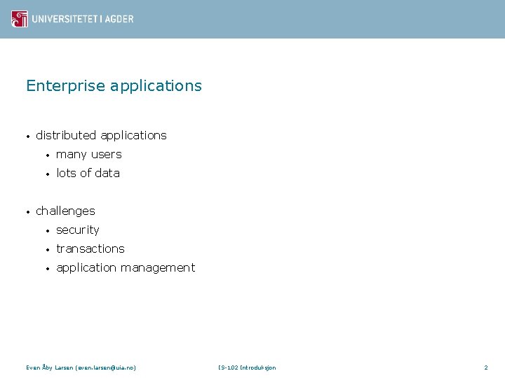 Enterprise applications • • distributed applications • many users • lots of data challenges