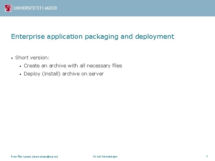 Enterprise application packaging and deployment • Short version: • Create an archive with all