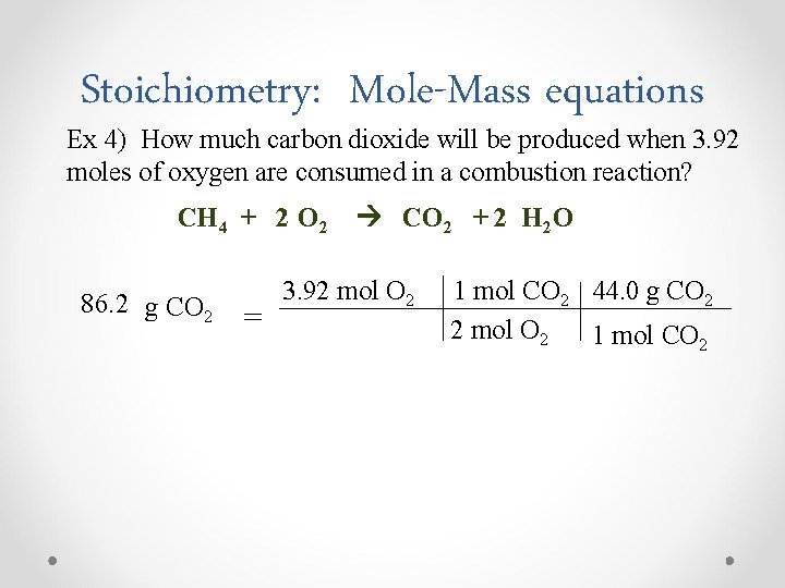 Stoichiometry: Mole-Mass equations Ex 4) How much carbon dioxide will be produced when 3.