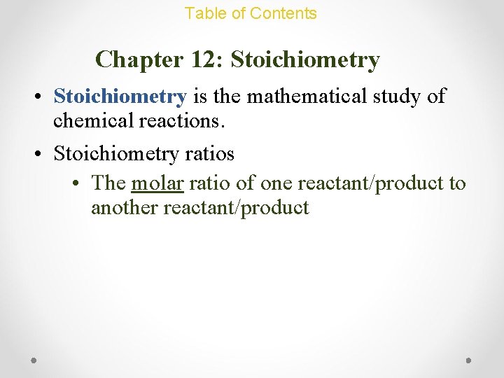 Table of Contents Chapter 12: Stoichiometry • Stoichiometry is the mathematical study of chemical