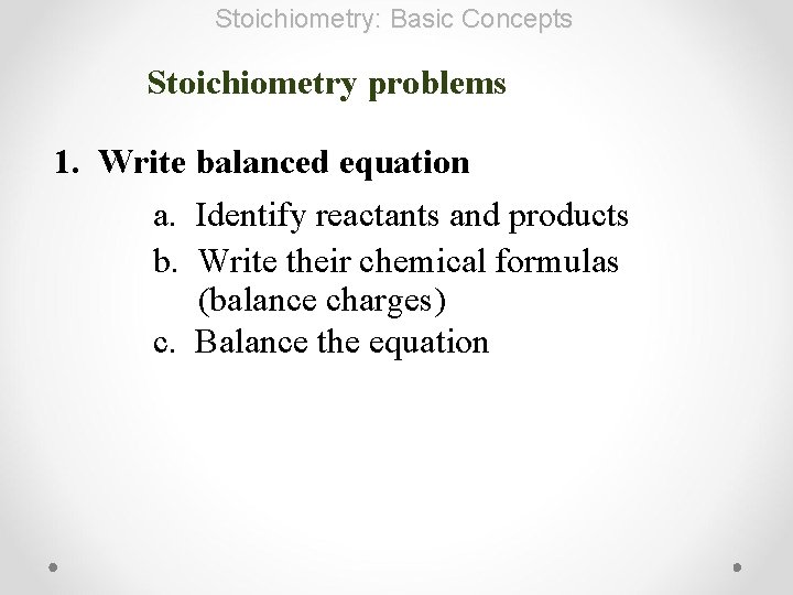 Stoichiometry: Basic Concepts Stoichiometry problems 1. Write balanced equation a. Identify reactants and products
