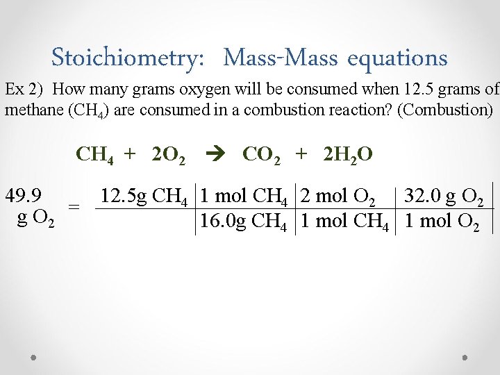 Stoichiometry: Mass-Mass equations Ex 2) How many grams oxygen will be consumed when 12.