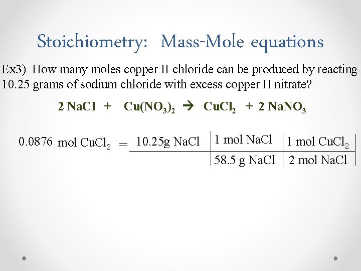 Stoichiometry: Mass-Mole equations Ex 3) How many moles copper II chloride can be produced